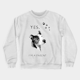 Yes I'M a Parent Proud Dog Mom Dad Animal Lovers Parents Crewneck Sweatshirt
